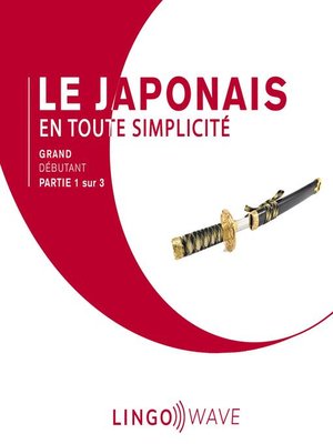 cover image of Le japonais en toute simplicité--Grand débutant--Partie 1 sur 3